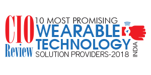  10 Most Promising Wearable Technology Solution Providers - 2018